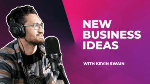 New Business Ideas with Kevin Swain